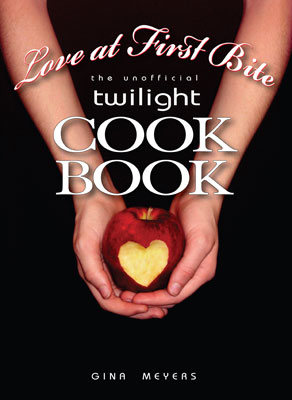 Love at First Bite The Unofficial Twilight Cookbook