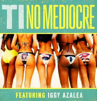 T.I. No Mediocre featuring Iggy Azalea
